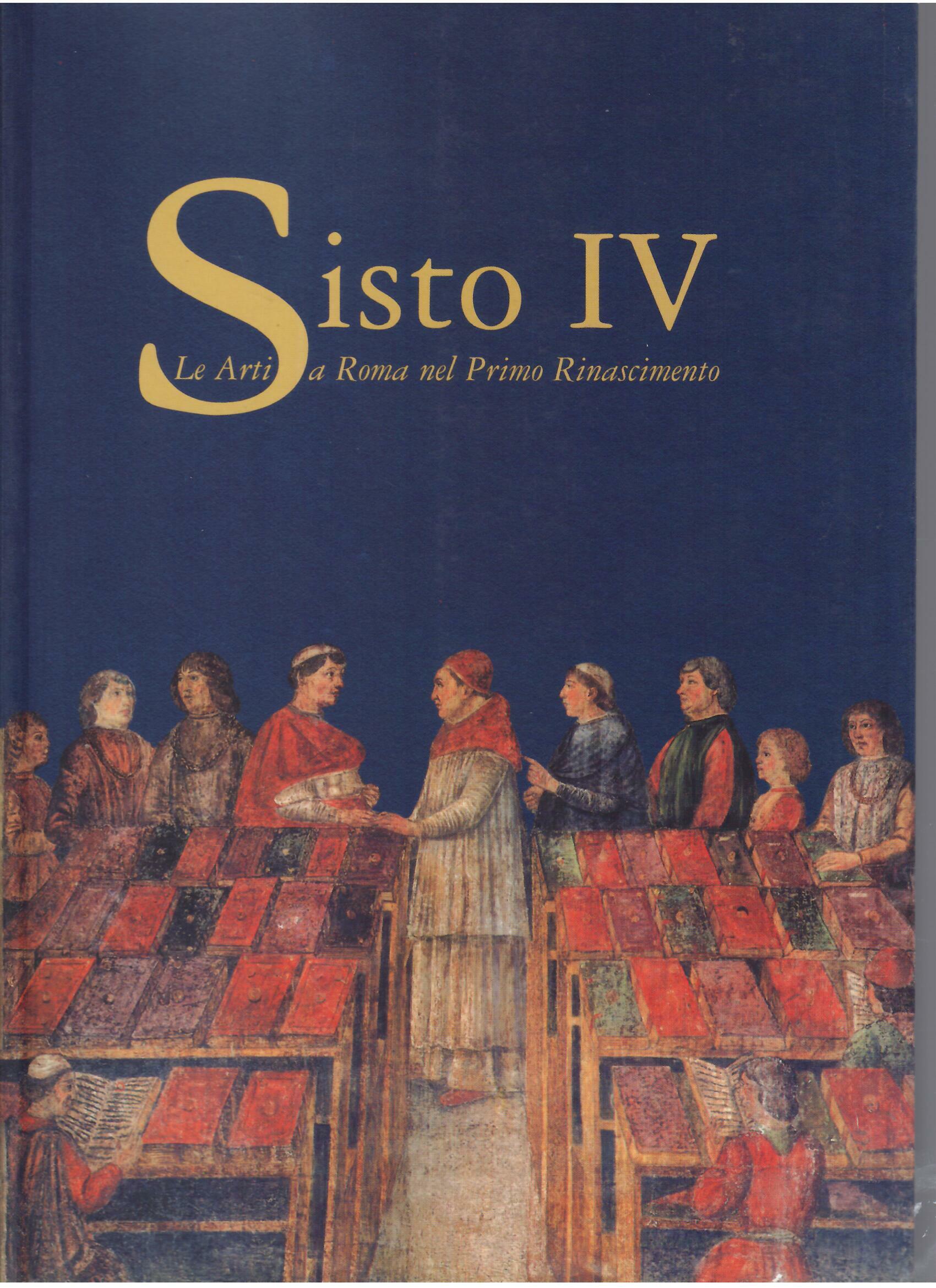SISTO IV - LE ARTI A ROMA NEL PRIMO RINASCIMENTO