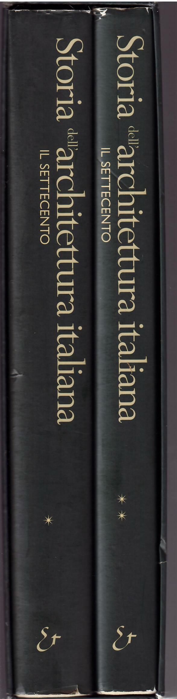STORIA DELL'ARCHITETTURA ITALIANA - IL SETTECENTO - DUE VOLUMI