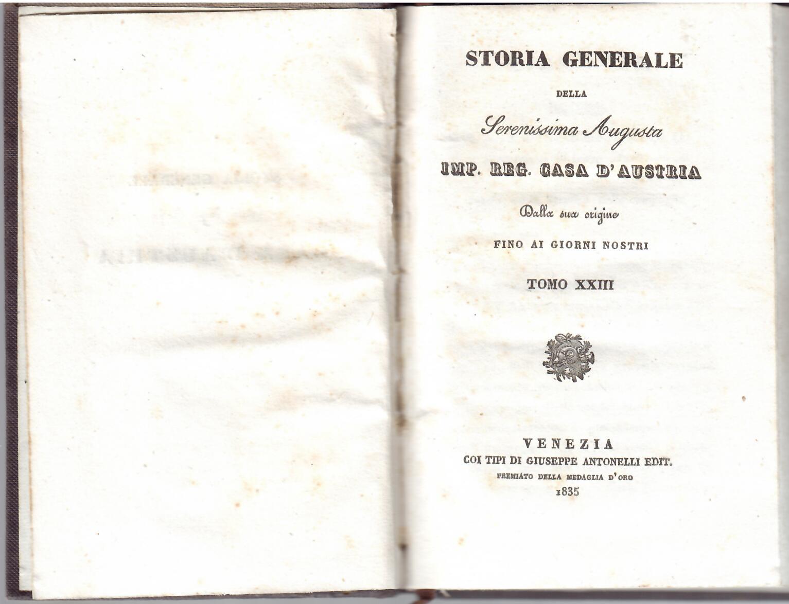 STORIA GENERALE DELLA SERENISSIMA AUGUSTA IMP. REG. CASA D'AUSTRIA - …