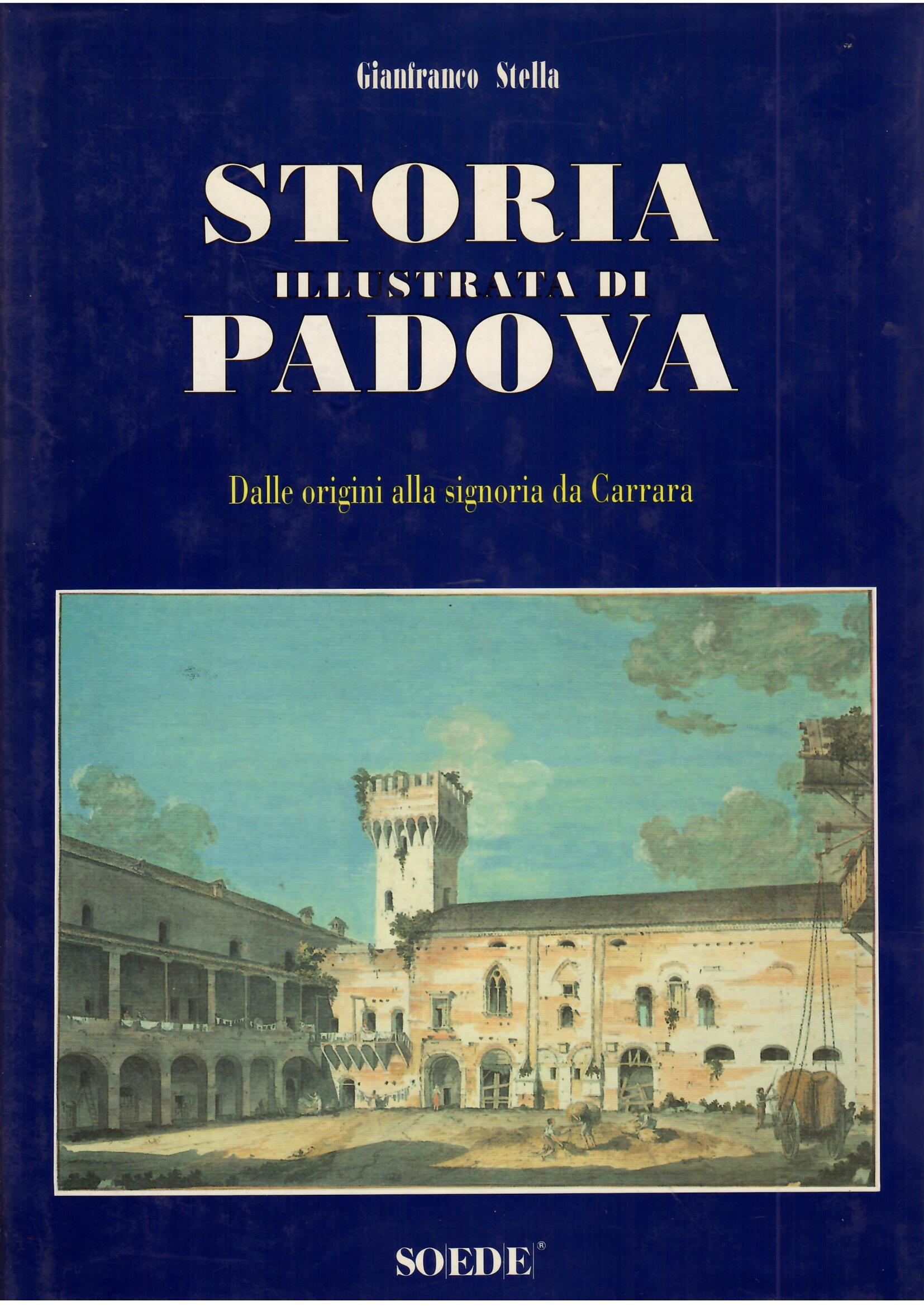 STORIA ILLUSTRATA DI PADOVA - DALLE ORIGINI ALLA SIGNORIA DA …