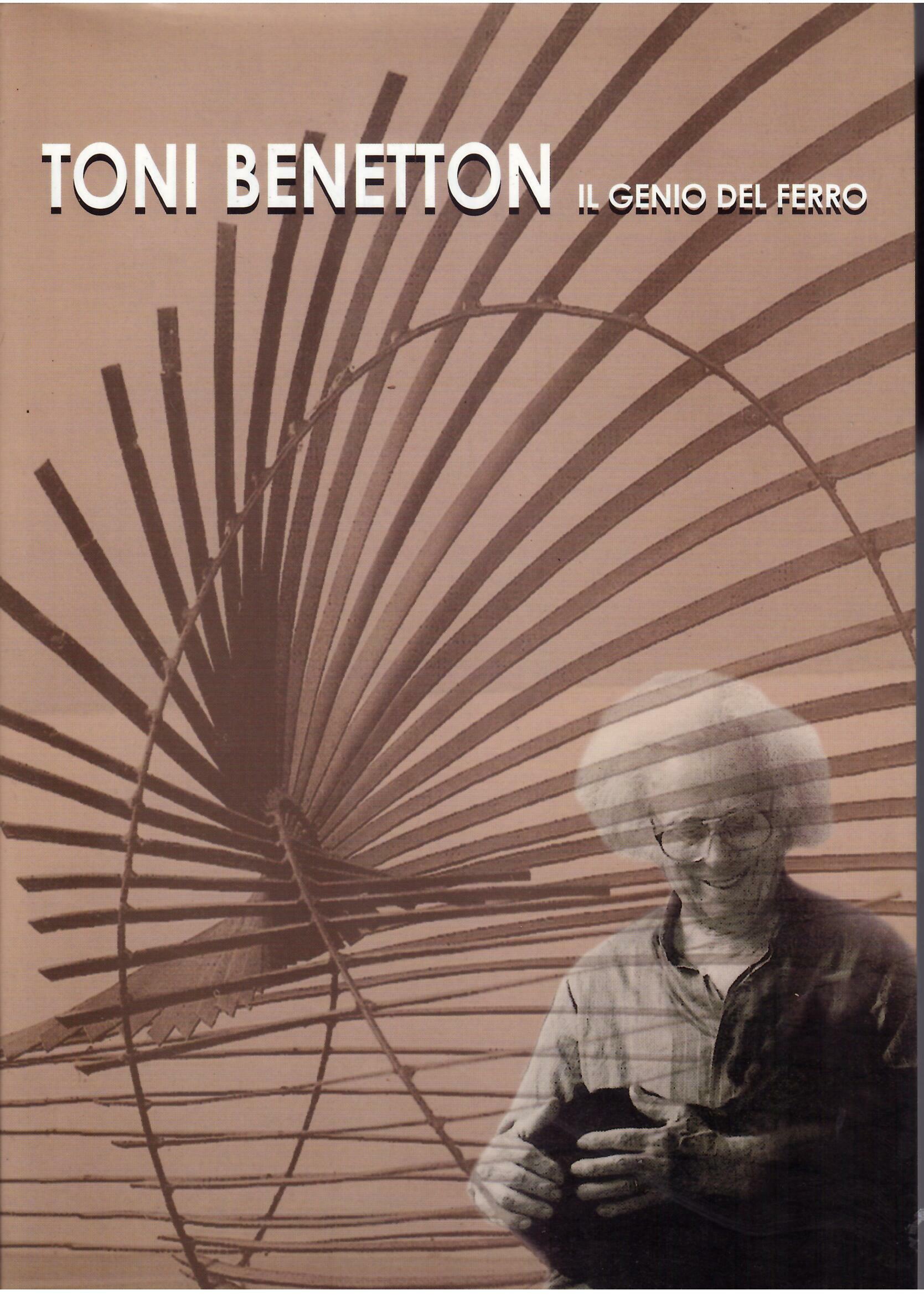 TONI BENETTON - IL GENIO DEL FERRO