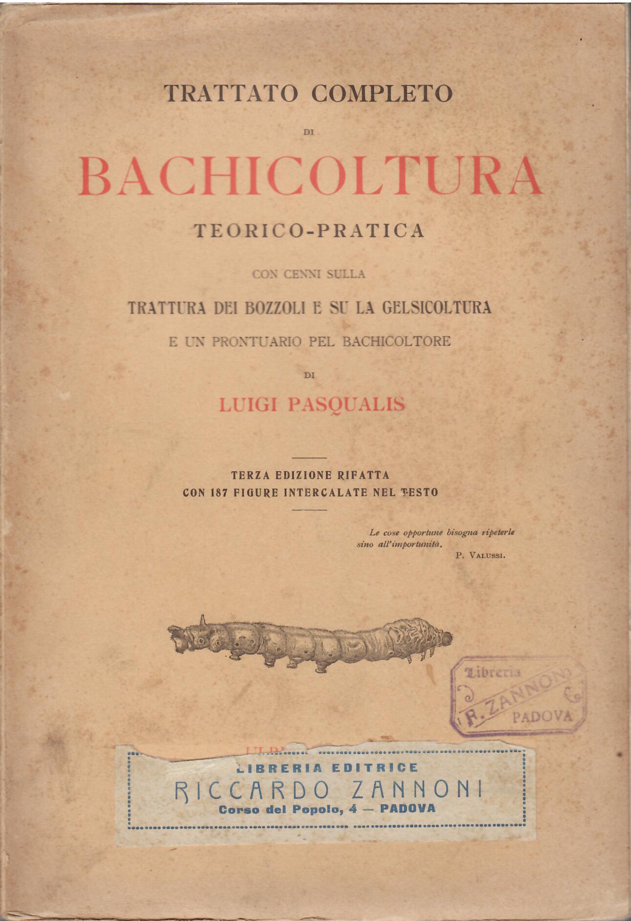 TRATTATO COMPLETO DI BACHICOLTURA TEORICO PRATICA CON CENNI SULLA TRATTURA …