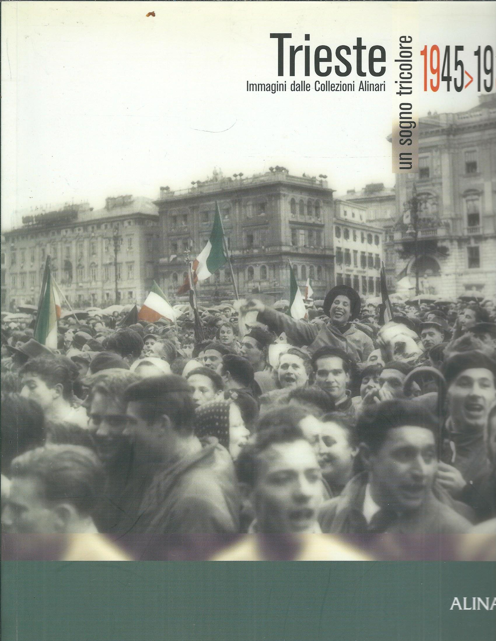 TRIESTE 1945 - 1954 - UN SOGNO TRICOLORE