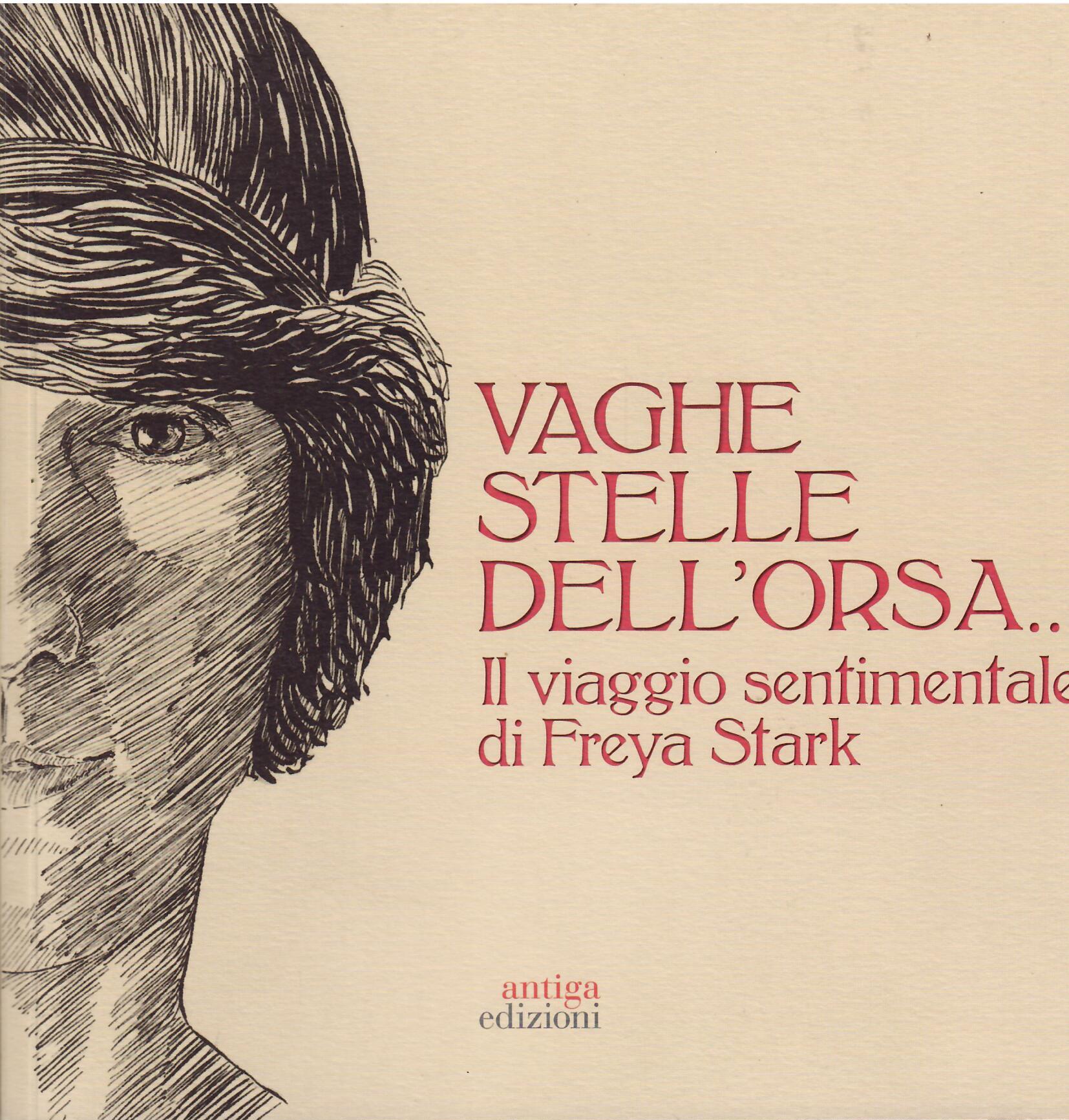 VAGHE STELLE DELL'ORSA - IL VIAGGIO SENTIMENTALE DI FREYA STARK