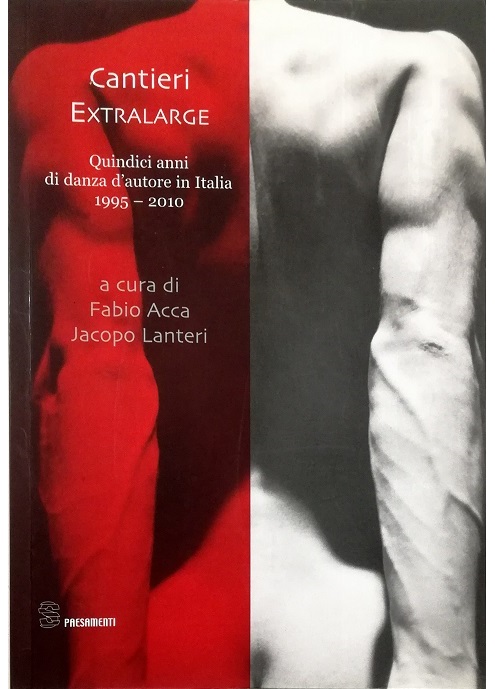 Cantieri Extralarge Quindici anni di danza d'autore in Italia 1995-2010