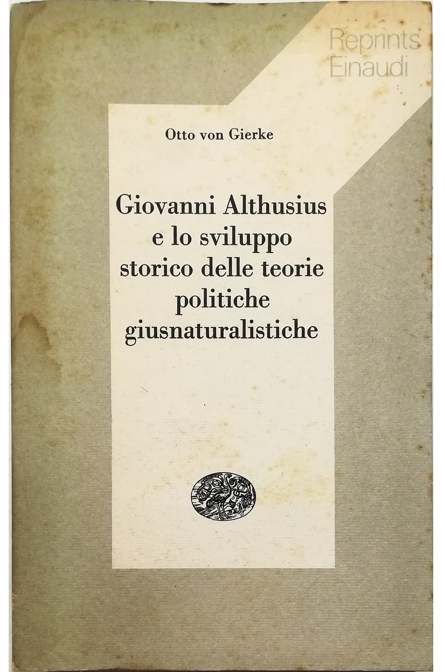 Giovanni Althusius e lo sviluppo storico delle teorie politiche giusnaturalistiche …