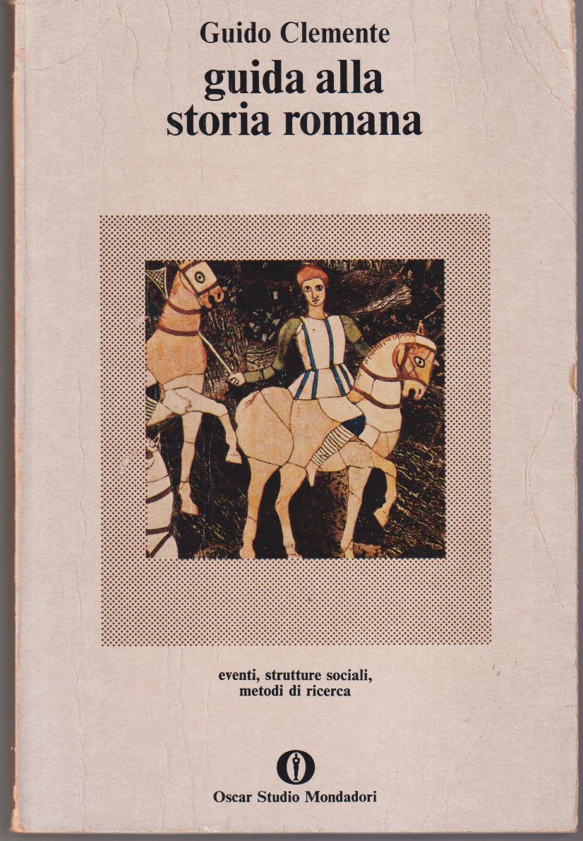 Guida alla storia romana Eventi, strutture sociali, metodi di ricerca