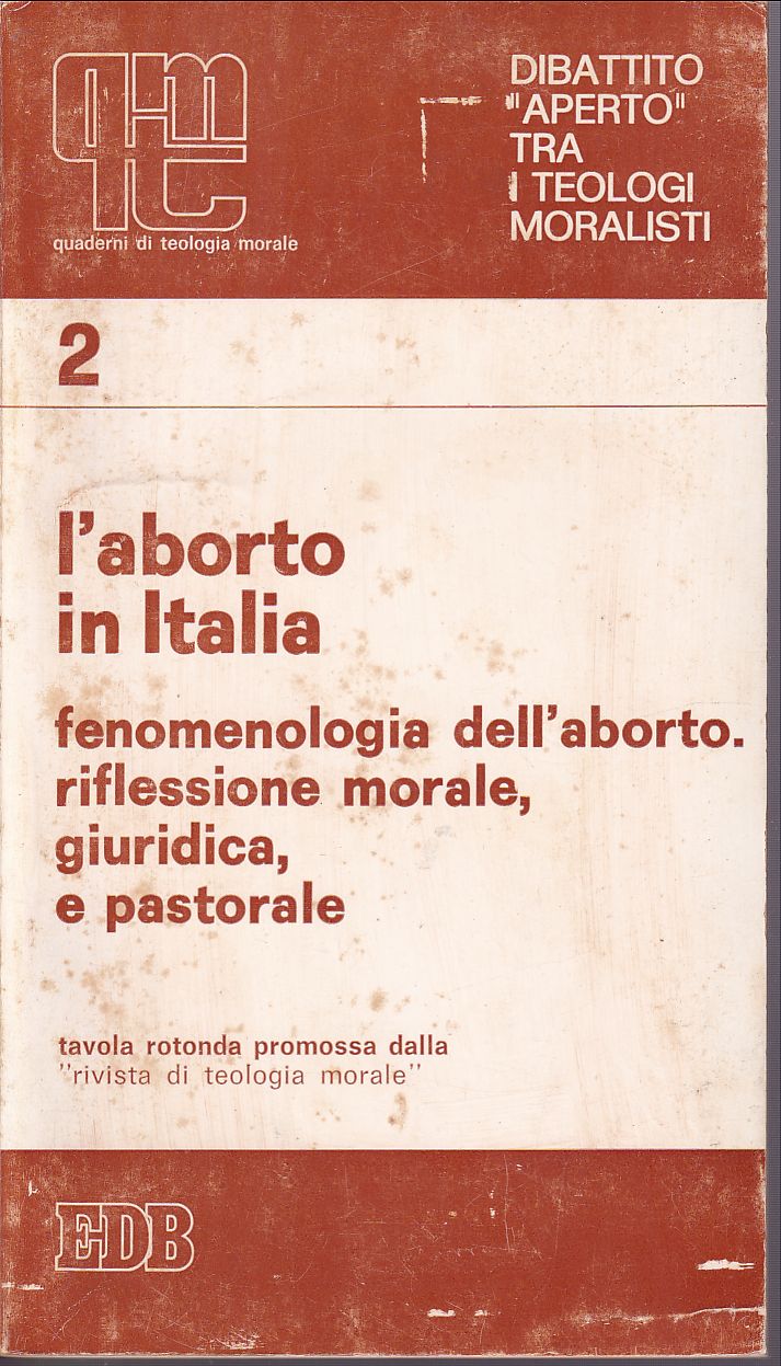 L'aborto in Italia Fenomenologia dell'aborto. Riflessione morale, giuridica e pastorale …