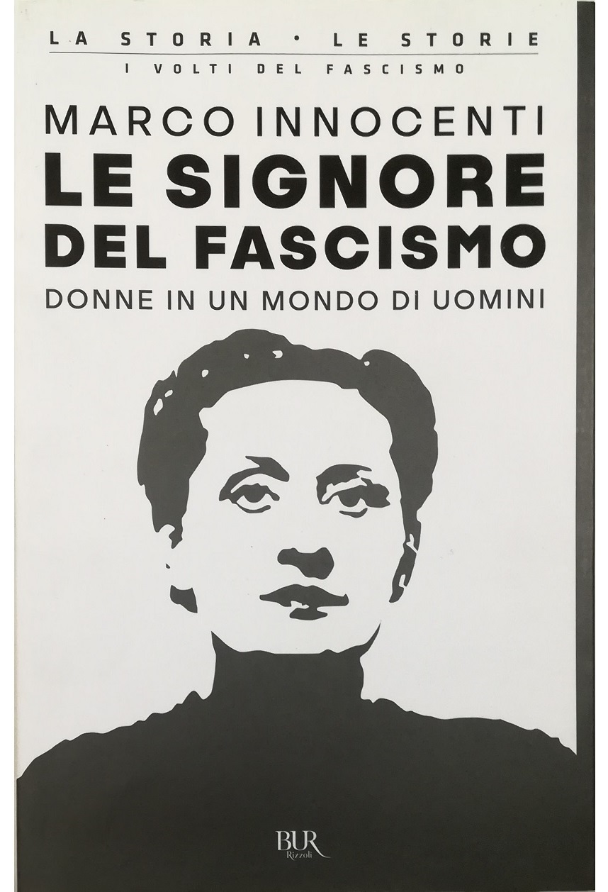 Le signore del fascismo Donne in un mondo di uomini