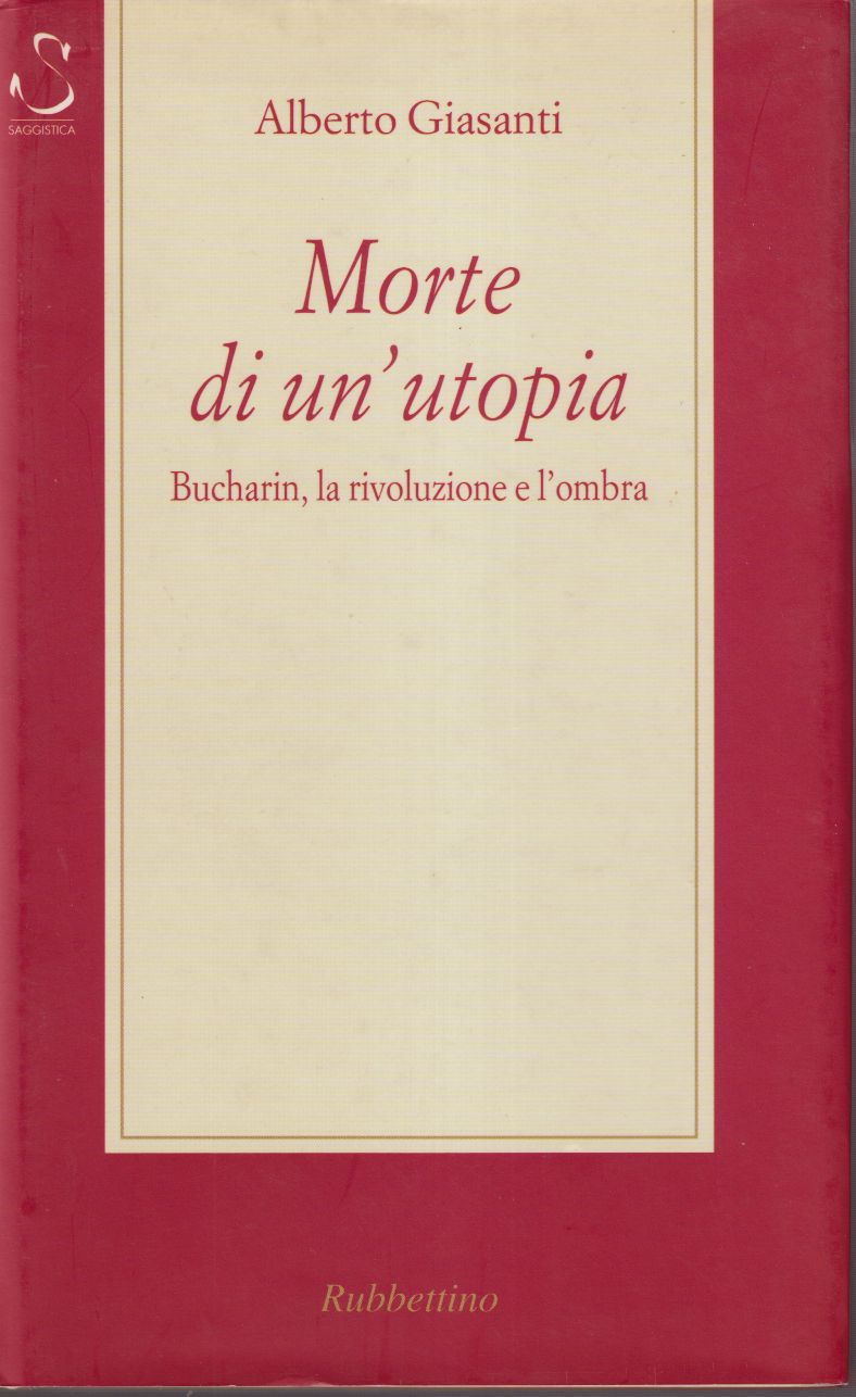 Morte di un'utopia Bucharin, la rivoluzione e l'ombra