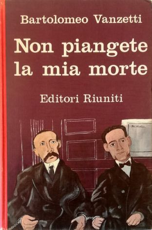 Non piangete la mia morte Lettere ai familiari