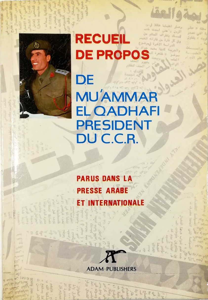 Recueil de propos de Mu'ammar el-Qadhafi Président du CCR Parus …