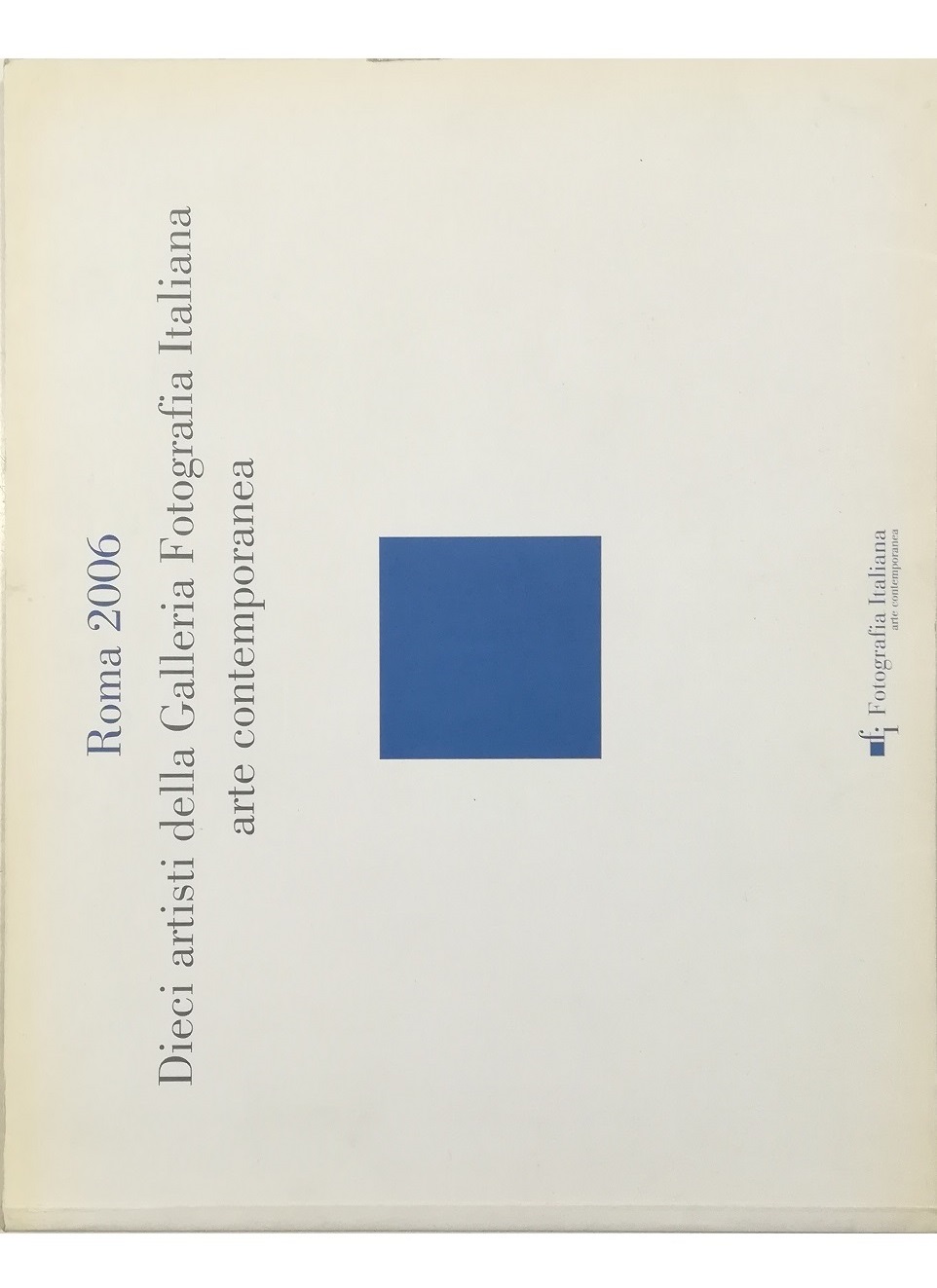 Roma 2006 Dieci artisti della Galleria Fotografia Italiana arte contemporanea