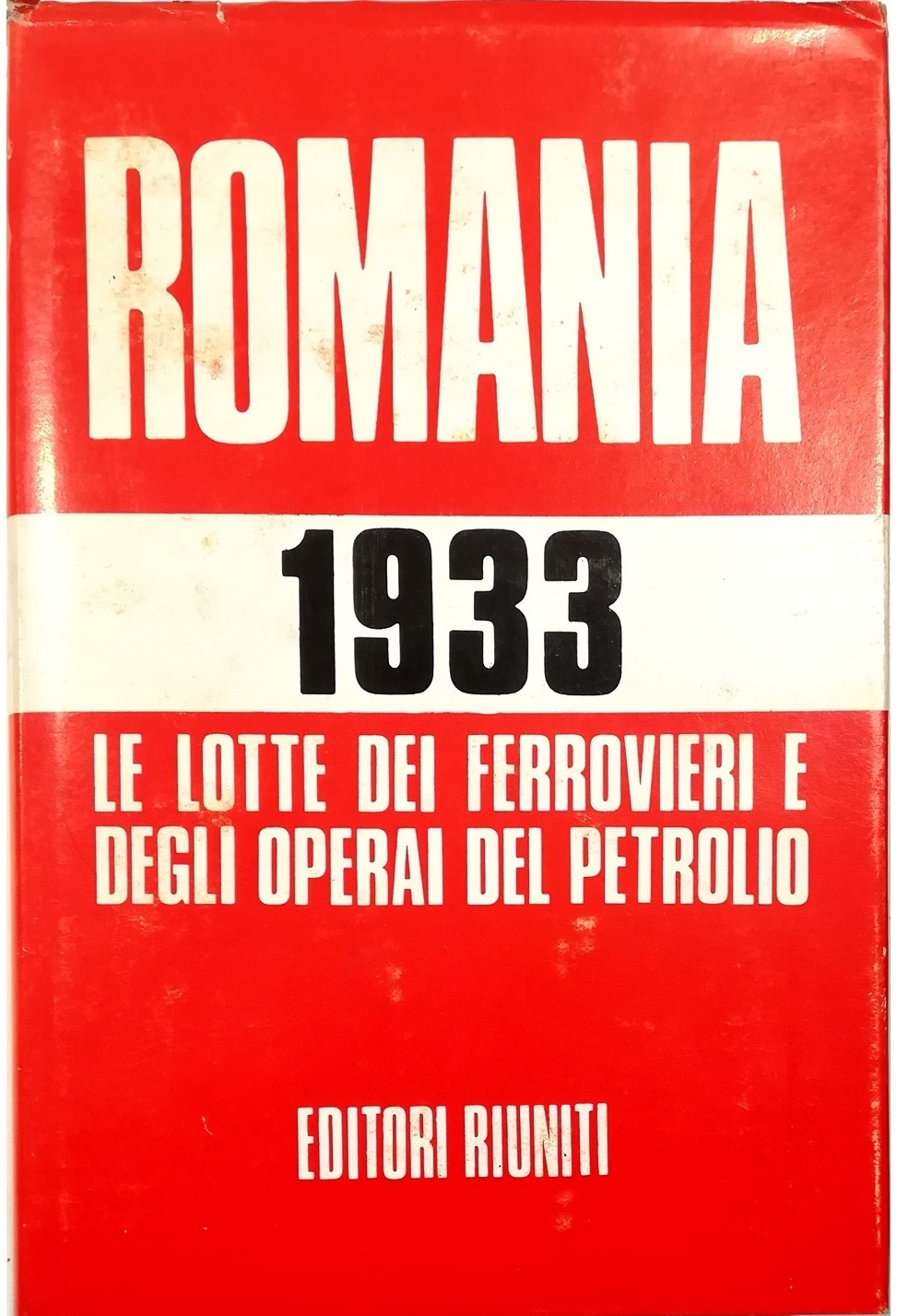 Romania 1933 Le lotte dei ferrovieri e degli operai del …