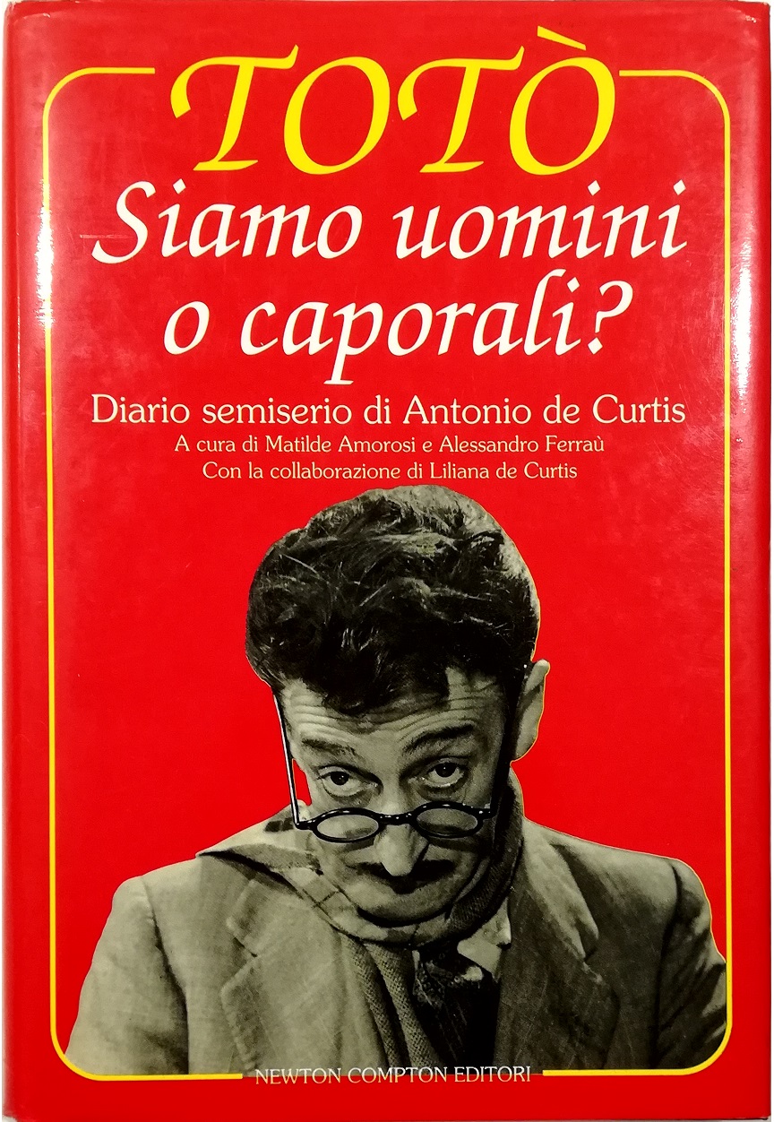 Siamo uomini o caporali? Diario semiserio di Antonio de Curtis