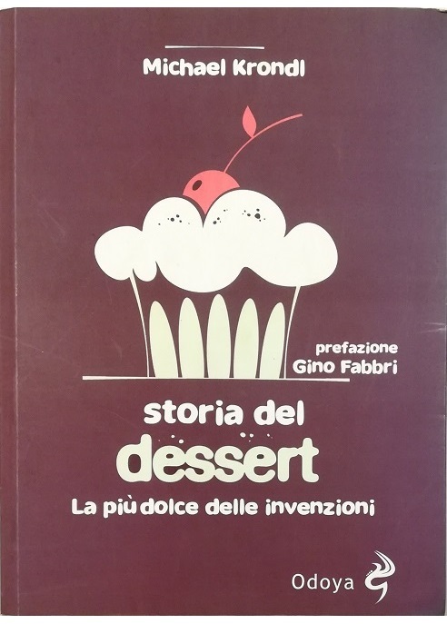 Storia del dessert La più dolce delle invenzioni