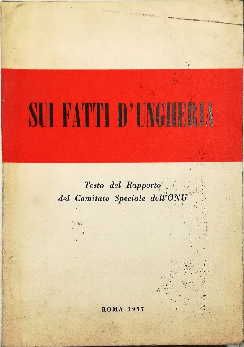 Sui fatti d'Ungheria Testo del Rapporto del Comitato Speciale dell'ONU