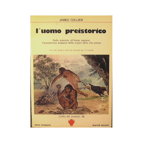 L'uomo preistorico.Dalla scimmia all'Homo sapiens: l'avventurosa scoperta delle origini della …