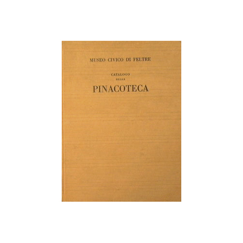 Museo Civico di Feltre. Catalogo della Pinacoteca a cura di …
