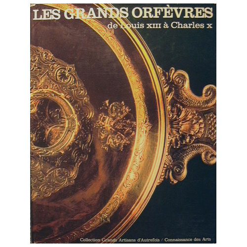 Les Grands Orfèvres de Louis XIII à Charles X