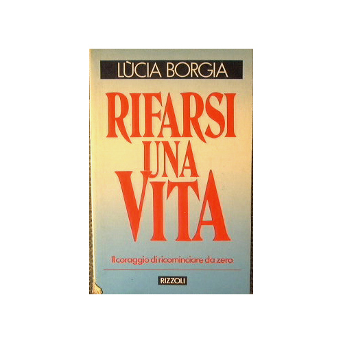 Rifarsi una vita. Il coraggio di ricominciare da zero.