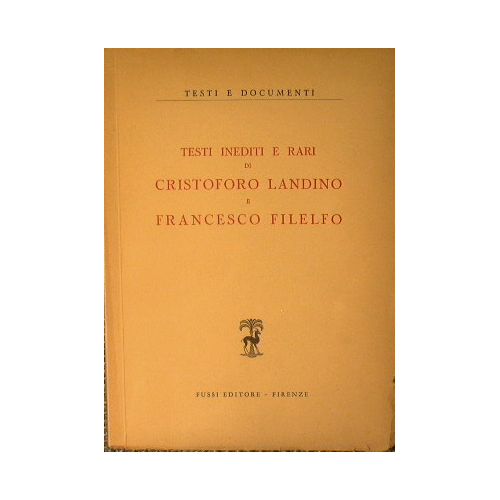 Testi Inediti e Rari di Cristoforo Landino e Francesco Filelfo.