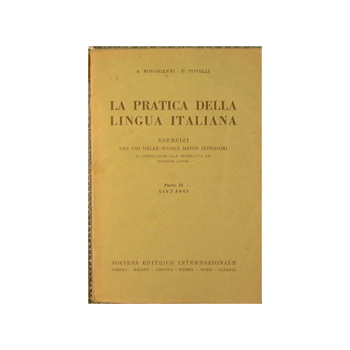La pratica della lingua italiana, esercizi per uso delle scuole …