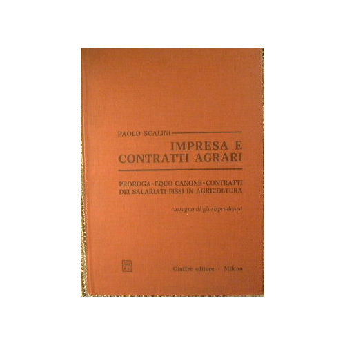 Impresa e Contratti Agrari. Proroga, equo canone, contratti dei salariati …