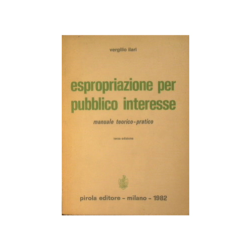 Espropriazione per pubblico interesse. Manuale teorico - pratico.