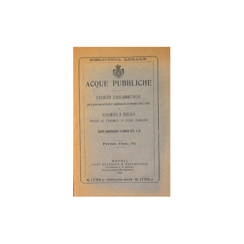 Acque pubbliche. Regolamento tecnico - amministrativo e regolamento di procedura.