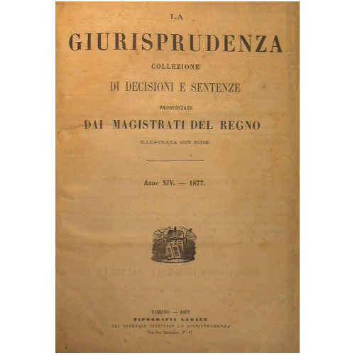 La Giurisprudenza.Collezione di Decisioni e Sentenze pronunciate dai Magistrati del …