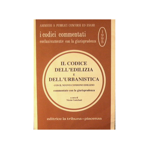 Il Codice dell'Edilizia e dell'Urbanistica con il nuovo condono edilizio …