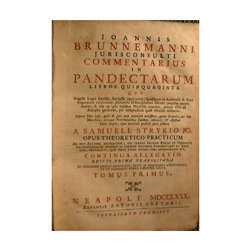 Joannis Brunnemanni Jurisconsulti Commentarius in pandectarum libros quinquaginta.a Samuele Strykio …