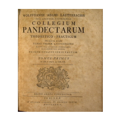 Wolffgangi Adami Lauterbachii . Collegium Pandectarum theoretico-practicum studio b. filii …