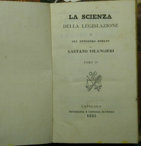 La scienza della legislazione e gli opuscoli scelti. Voll. IV …