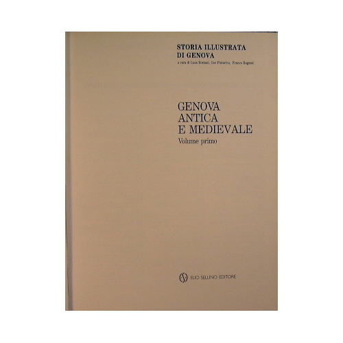 Storia Illustrata di Genova. Genova antica e medievale. VOLUME PRIMO