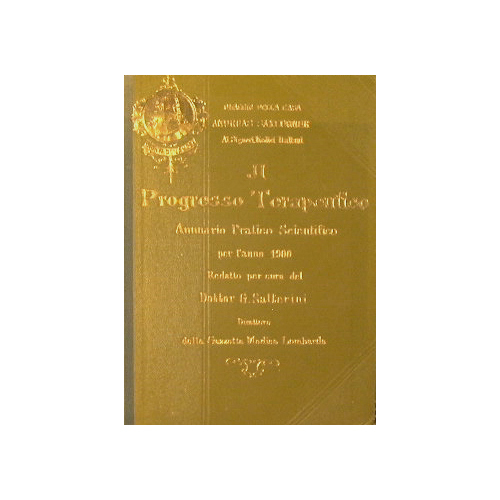 Il Progresso Terapeutico. Annuario pratico scientifico per l'anno 1900 redatto …