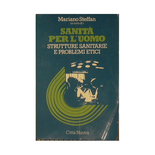 Sanità per l'uomo. Strutture sanitarie e problemi etici
