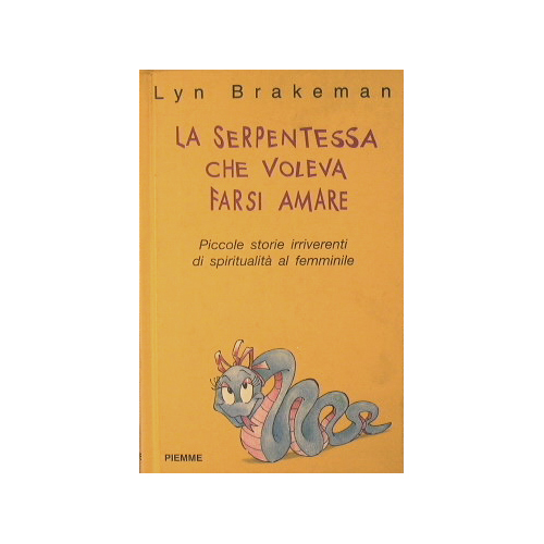 La serpentessa che voleva farsi amare.Piccole storie irriverenti di spiritualità …