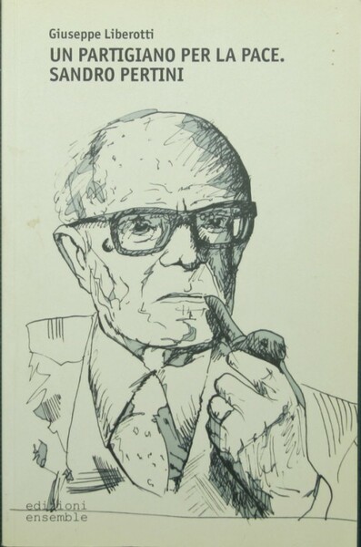 Un partigiano per la pace. Sandro Pertini