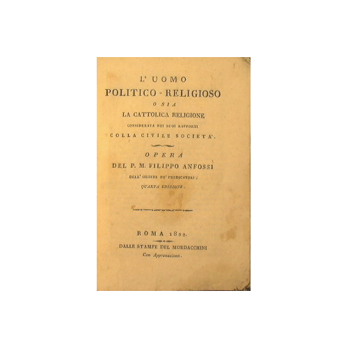 L' uomo politico-religioso o sia la Cattolica Religione considerata nei …