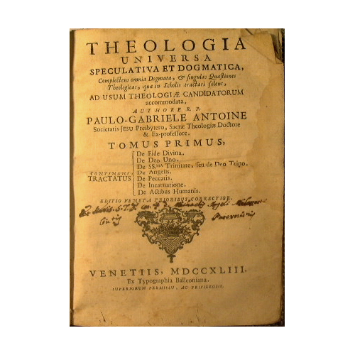 Theologia universa speculativa et dogmatica, complectens omnia dogmata, & singulas …