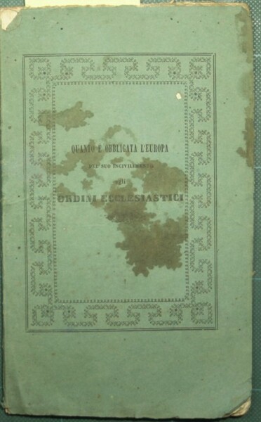 Quanto è obbligata l'Europa del suo incivilimento agli ordini ecclesiastici