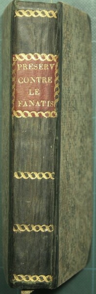 Preservatif contre le fanatisme ou refutation des pretendus inspirez des …