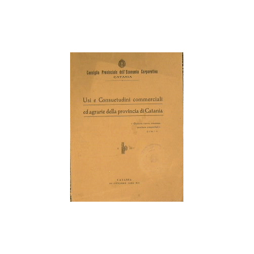 Usi e Consuetudini commerciali ed agrarie della provincia di Catania