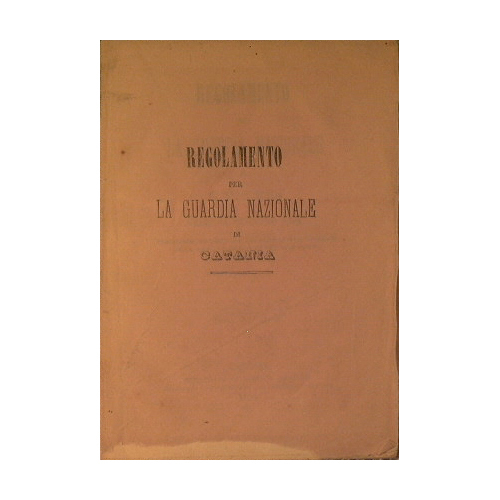 Regolamento per la Guardia Nazionale di Catania dell'11 gennaro 1864