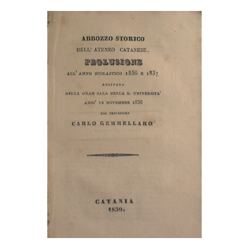 Abbozzo storico dell'Ateneo catanese : prolusione all'anno scolastico 1836 e …
