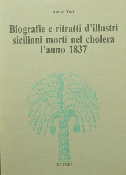 Biografie e ritratti d'illustri siciliani morti nel cholera l'anno 1837