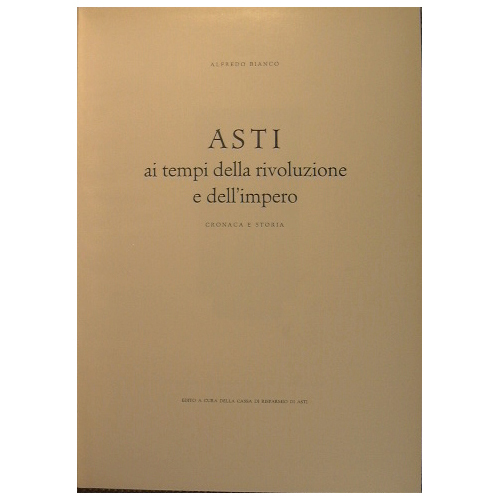 Asti ai tempi della rivoluzione e dell'impero. Cronaca e Storia