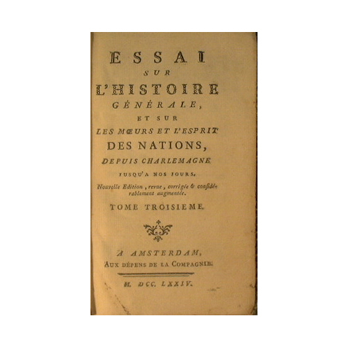 Essai sur l'historie Générale, et sur les moeurs et l'esprit …